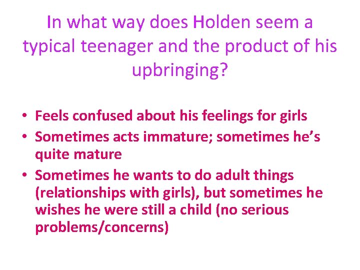 In what way does Holden seem a typical teenager and the product of his