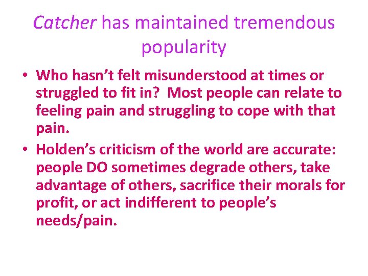 Catcher has maintained tremendous popularity • Who hasn’t felt misunderstood at times or struggled