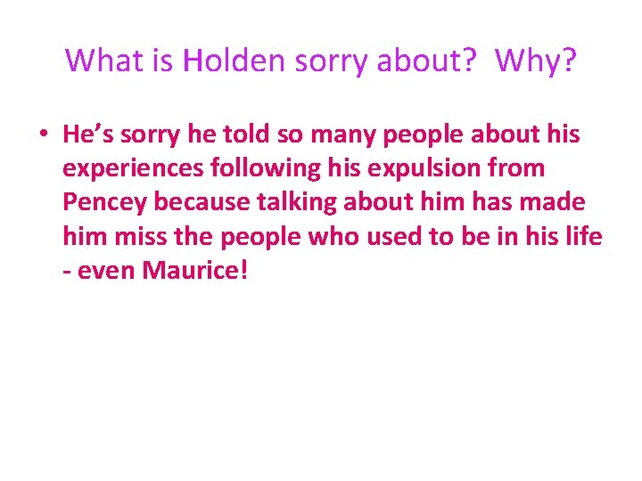  What is Holden sorry about? Why? • He’s sorry he told so many