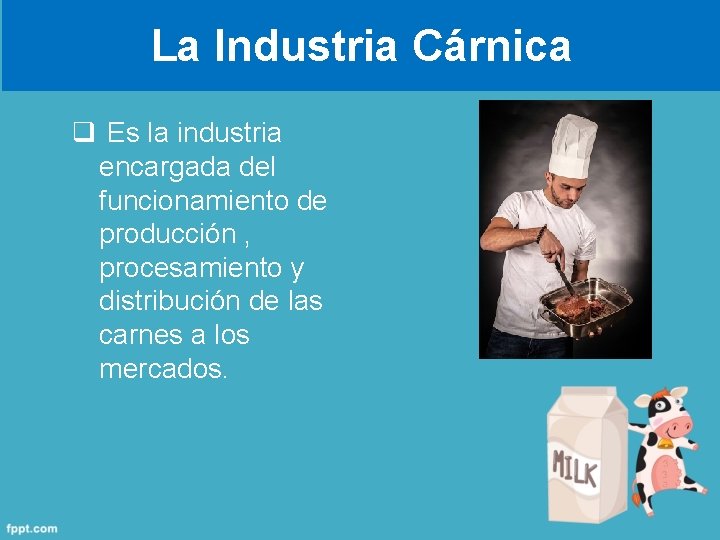 La Industria Cárnica q Es la industria encargada del funcionamiento de producción , procesamiento