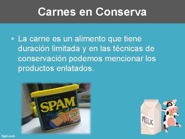 Carnes en Conserva • La carne es un alimento que tiene duración limitada y