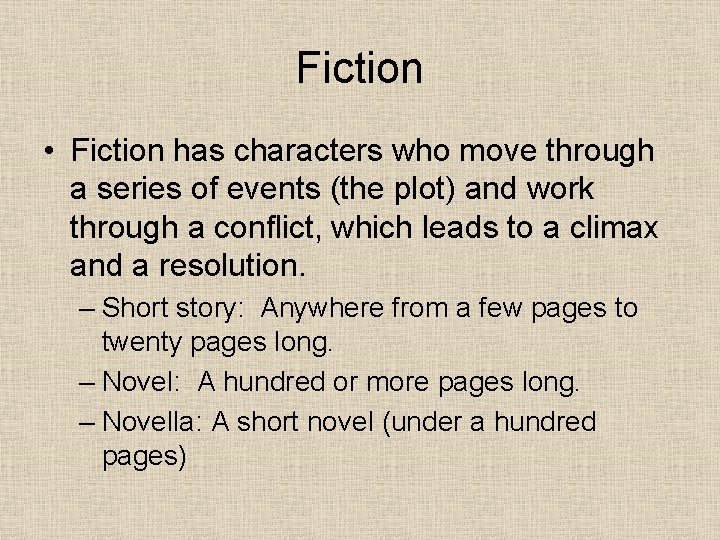 Fiction • Fiction has characters who move through a series of events (the plot) Fiction • Fiction has characters who move through a series of events (the plot)