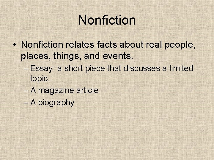 Nonfiction • Nonfiction relates facts about real people, places, things, and events. – Essay: Nonfiction • Nonfiction relates facts about real people, places, things, and events. – Essay: