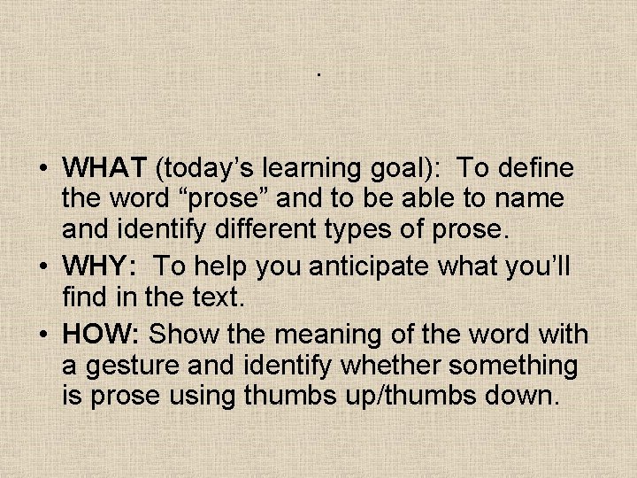 . • WHAT (today’s learning goal): To define the word “prose” and to be . • WHAT (today’s learning goal): To define the word “prose” and to be