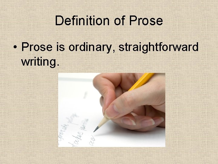 Definition of Prose • Prose is ordinary, straightforward writing. Definition of Prose • Prose is ordinary, straightforward writing.
