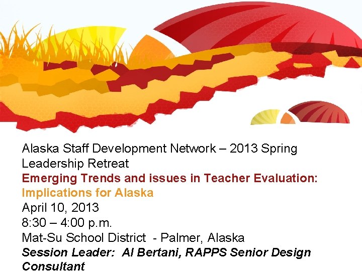 Alaska Staff Development Network – 2013 Spring Leadership Retreat Emerging Trends and issues in