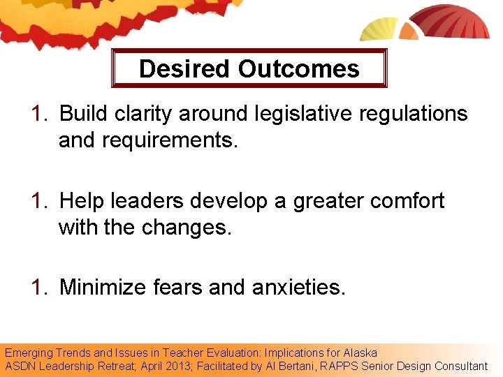 Desired Outcomes 1. Build clarity around legislative regulations and requirements. 1. Help leaders develop