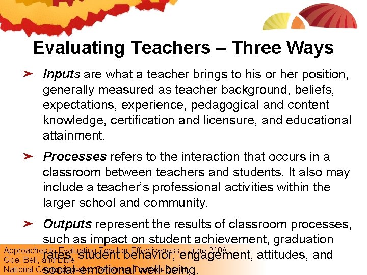Evaluating Teachers – Three Ways ➤ Inputs are what a teacher brings to his