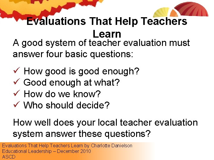 Evaluations That Help Teachers Learn A good system of teacher evaluation must answer four