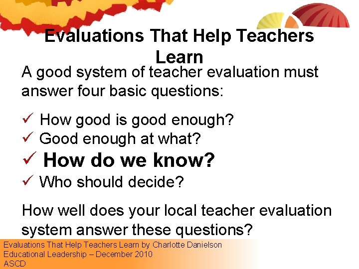 Evaluations That Help Teachers Learn A good system of teacher evaluation must answer four