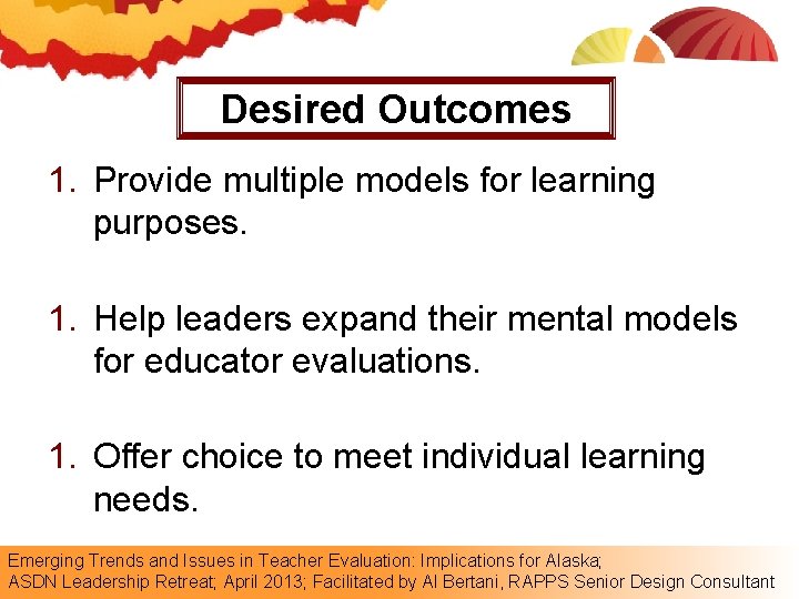 Desired Outcomes 1. Provide multiple models for learning purposes. 1. Help leaders expand their