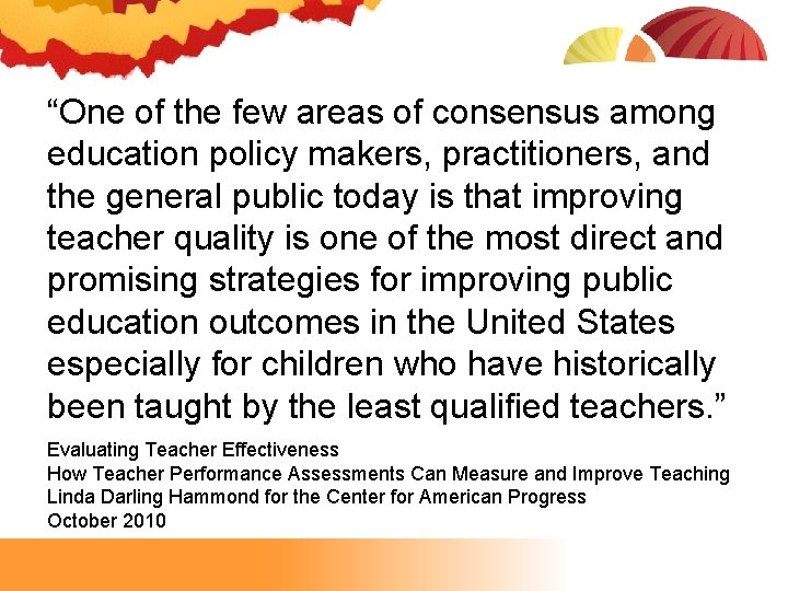 “One of the few areas of consensus among education policy makers, practitioners, and the