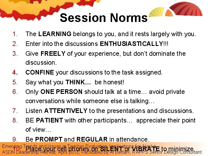 Session Norms 1. 2. 3. The LEARNING belongs to you, and it rests largely