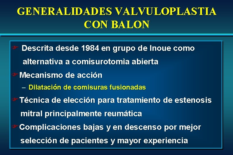 GENERALIDADES VALVULOPLASTIA CON BALON F Descrita desde 1984 en grupo de Inoue como alternativa GENERALIDADES VALVULOPLASTIA CON BALON F Descrita desde 1984 en grupo de Inoue como alternativa