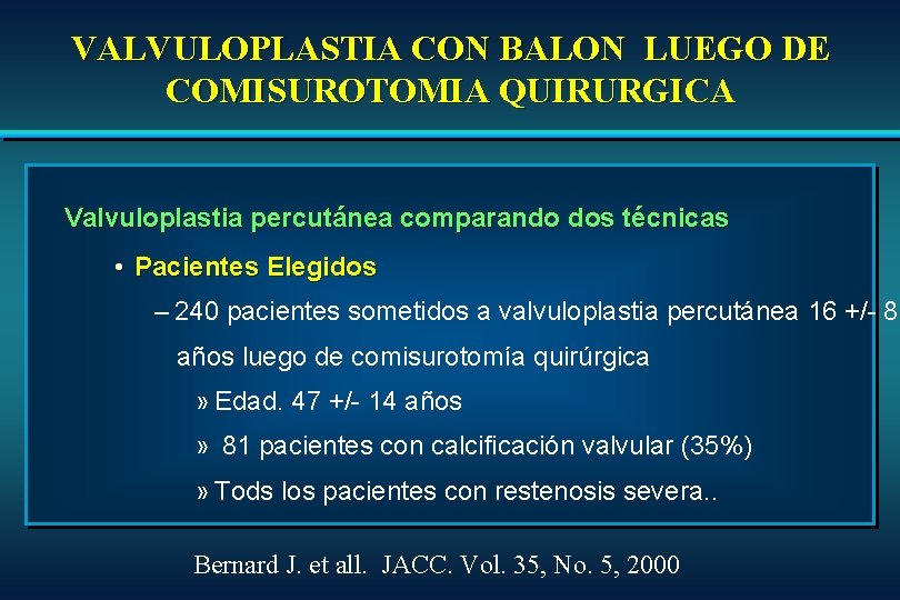 VALVULOPLASTIA CON BALON LUEGO DE COMISUROTOMIA QUIRURGICA Valvuloplastia percutánea comparando dos técnicas • Pacientes VALVULOPLASTIA CON BALON LUEGO DE COMISUROTOMIA QUIRURGICA Valvuloplastia percutánea comparando dos técnicas • Pacientes