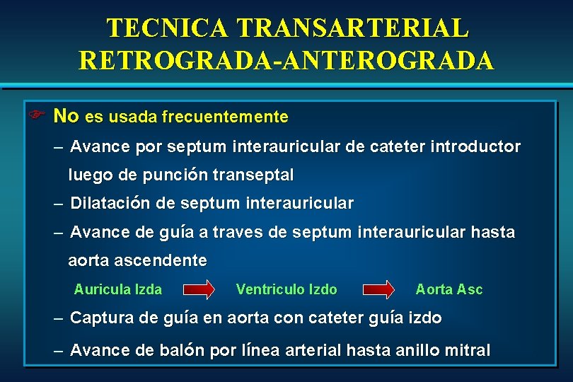 TECNICA TRANSARTERIAL RETROGRADA-ANTEROGRADA F No es usada frecuentemente – Avance por septum interauricular de TECNICA TRANSARTERIAL RETROGRADA-ANTEROGRADA F No es usada frecuentemente – Avance por septum interauricular de