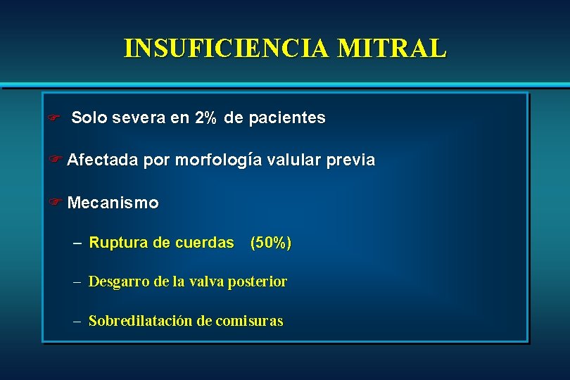 INSUFICIENCIA MITRAL F Solo severa en 2% de pacientes F Afectada por morfología valular INSUFICIENCIA MITRAL F Solo severa en 2% de pacientes F Afectada por morfología valular