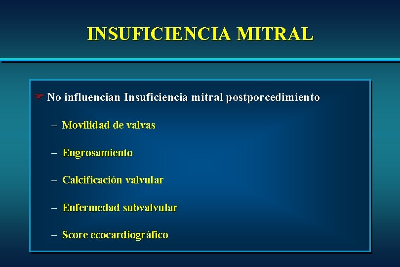 INSUFICIENCIA MITRAL F No influencian Insuficiencia mitral postporcedimiento – Movilidad de valvas – Engrosamiento INSUFICIENCIA MITRAL F No influencian Insuficiencia mitral postporcedimiento – Movilidad de valvas – Engrosamiento