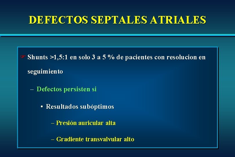 DEFECTOS SEPTALES ATRIALES F Shunts >1, 5: 1 en solo 3 a 5 % DEFECTOS SEPTALES ATRIALES F Shunts >1, 5: 1 en solo 3 a 5 %