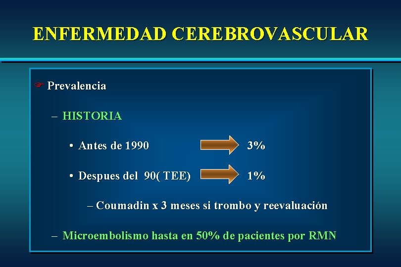 ENFERMEDAD CEREBROVASCULAR F Prevalencia – HISTORIA • Antes de 1990 3% • Despues del ENFERMEDAD CEREBROVASCULAR F Prevalencia – HISTORIA • Antes de 1990 3% • Despues del