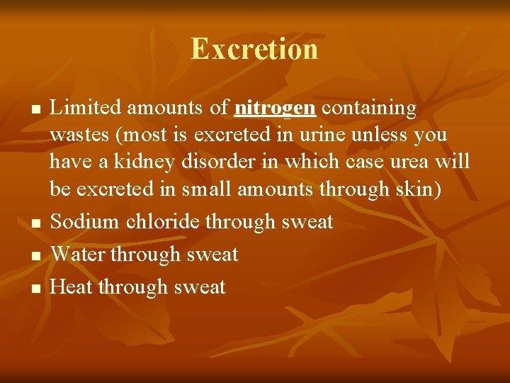 Excretion n n Limited amounts of nitrogen containing wastes (most is excreted in urine