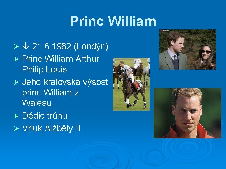 Princ William 21. 6. 1982 (Londýn) Ø Princ William Arthur Philip Louis Ø Jeho