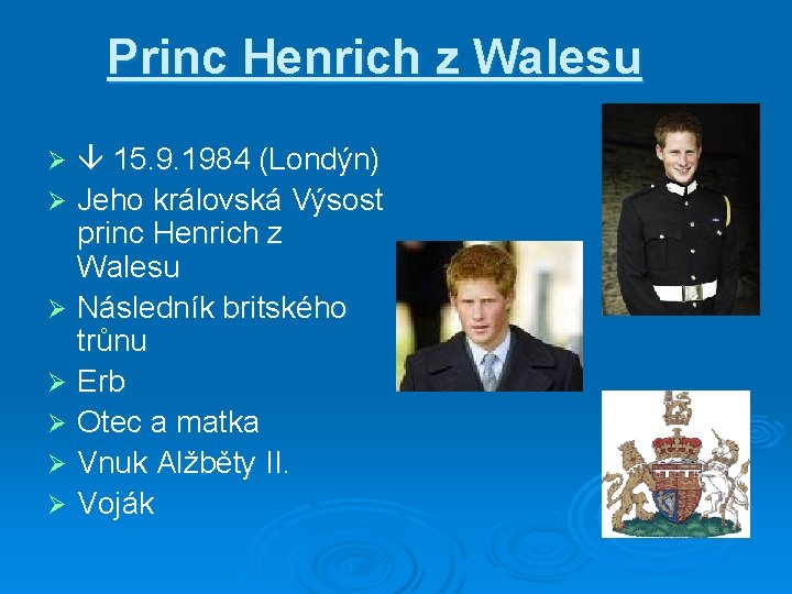 Princ Henrich z Walesu 15. 9. 1984 (Londýn) Ø Jeho královská Výsost princ Henrich