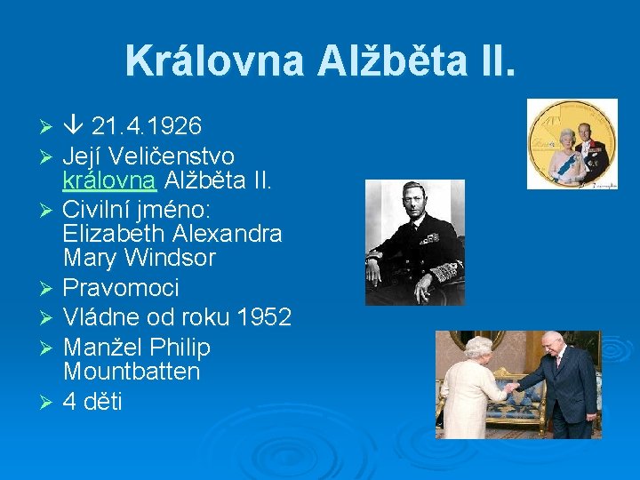 Královna Alžběta II. 21. 4. 1926 Její Veličenstvo královna Alžběta II. Ø Civilní jméno: