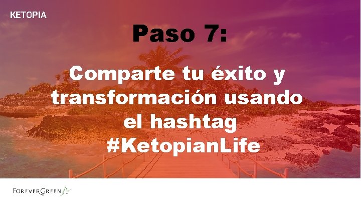 KETOPIA Paso 7: Comparte tu éxito y transformación usando el hashtag #Ketopian. Life KETOPIA Paso 7: Comparte tu éxito y transformación usando el hashtag #Ketopian. Life