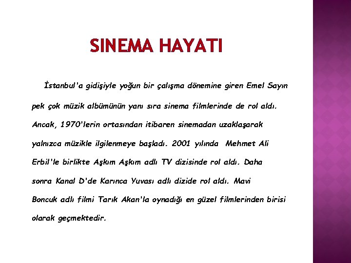 SINEMA HAYATI İstanbul'a gidişiyle yoğun bir çalışma dönemine giren Emel Sayın pek çok müzik