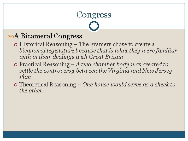 Congress A Bicameral Congress Historical Reasoning – The Framers chose to create a bicameral