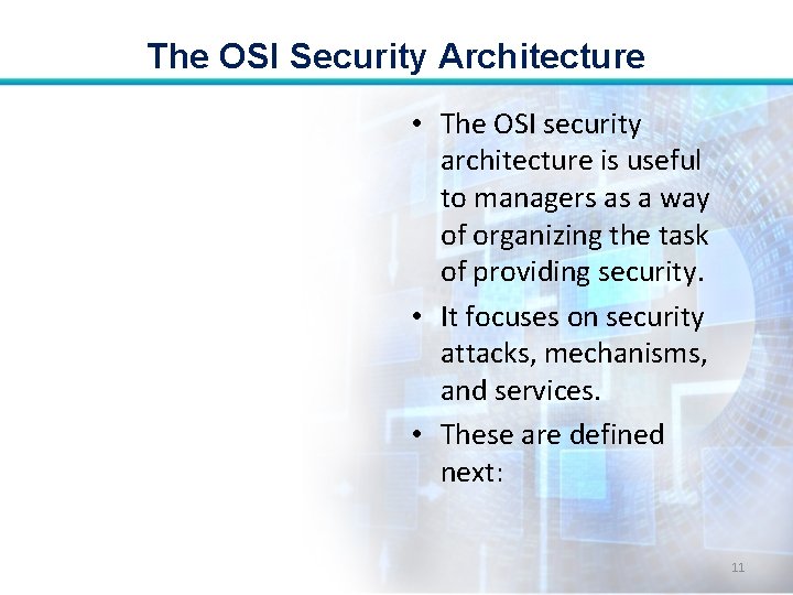 The OSI Security Architecture • The OSI security architecture is useful to managers as