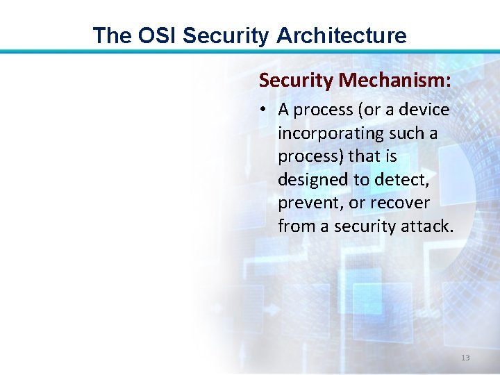 The OSI Security Architecture Security Mechanism: • A process (or a device incorporating such