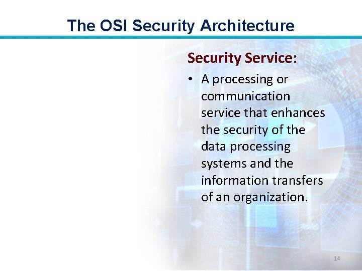 The OSI Security Architecture Security Service: • A processing or communication service that enhances