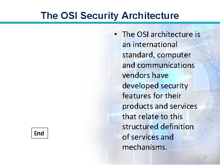 The OSI Security Architecture End • The OSI architecture is an international standard, computer