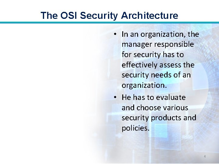 The OSI Security Architecture • In an organization, the manager responsible for security has