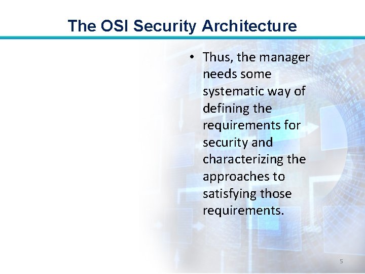 The OSI Security Architecture • Thus, the manager needs some systematic way of defining