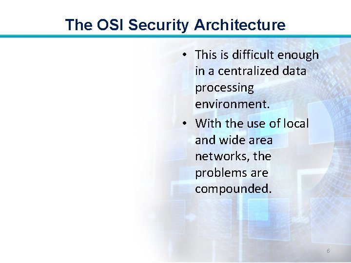 The OSI Security Architecture • This is difficult enough in a centralized data processing