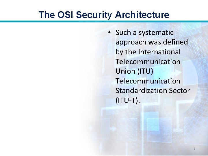 The OSI Security Architecture • Such a systematic approach was defined by the International