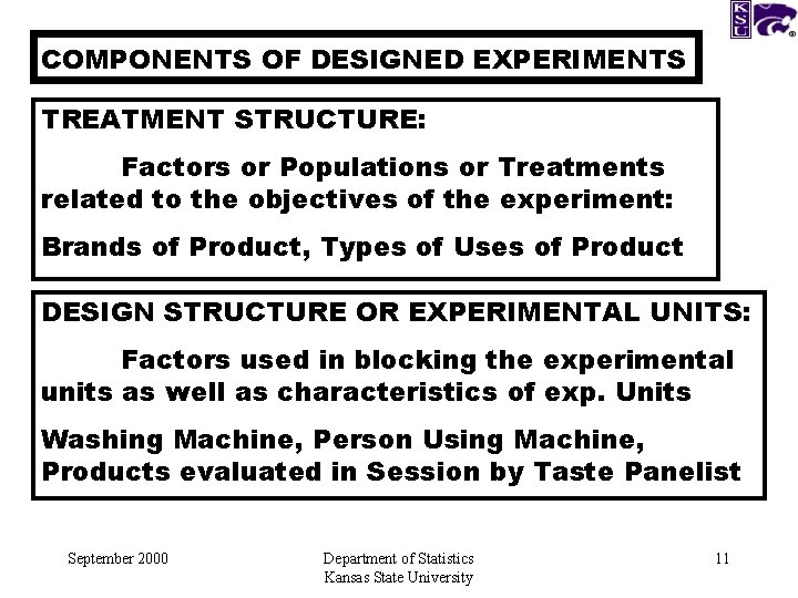 COMPONENTS OF DESIGNED EXPERIMENTS TREATMENT STRUCTURE: Factors or Populations or Treatments related to the