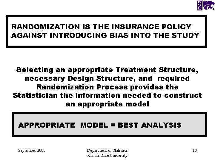 RANDOMIZATION IS THE INSURANCE POLICY AGAINST INTRODUCING BIAS INTO THE STUDY Selecting an appropriate