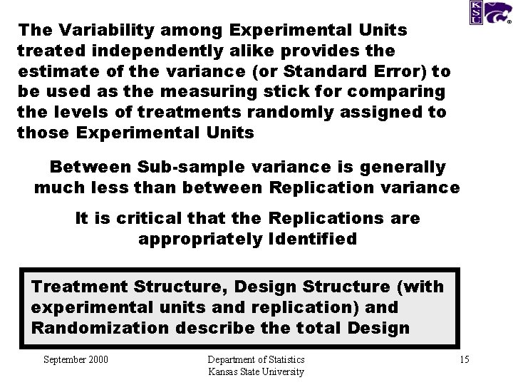 The Variability among Experimental Units treated independently alike provides the estimate of the variance