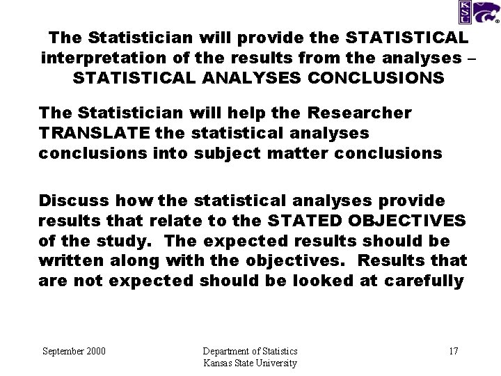The Statistician will provide the STATISTICAL interpretation of the results from the analyses –