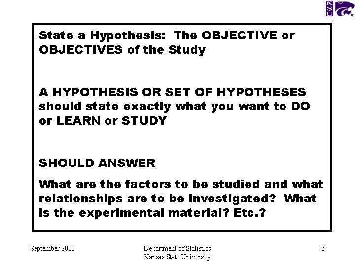 State a Hypothesis: The OBJECTIVE or OBJECTIVES of the Study A HYPOTHESIS OR SET