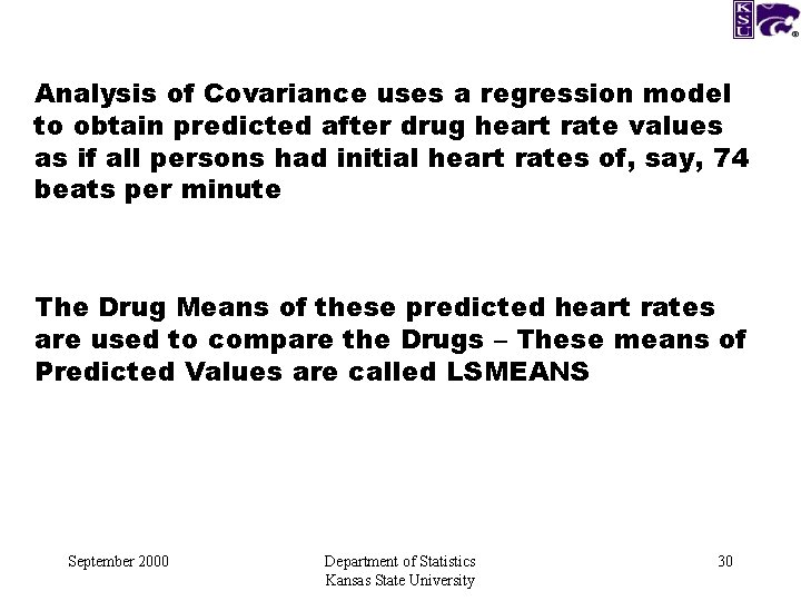 Analysis of Covariance uses a regression model to obtain predicted after drug heart rate