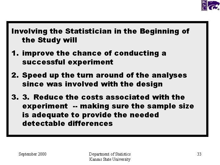 Involving the Statistician in the Beginning of the Study will 1. improve the chance