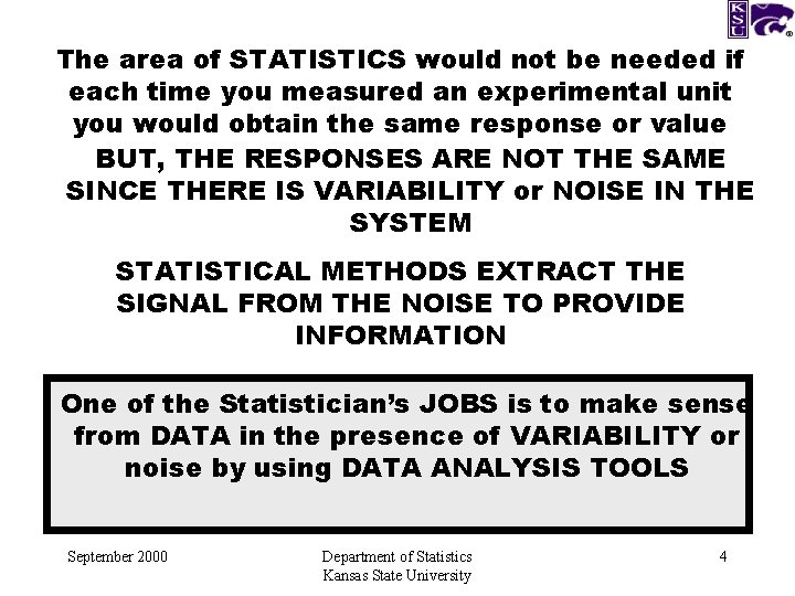 The area of STATISTICS would not be needed if each time you measured an
