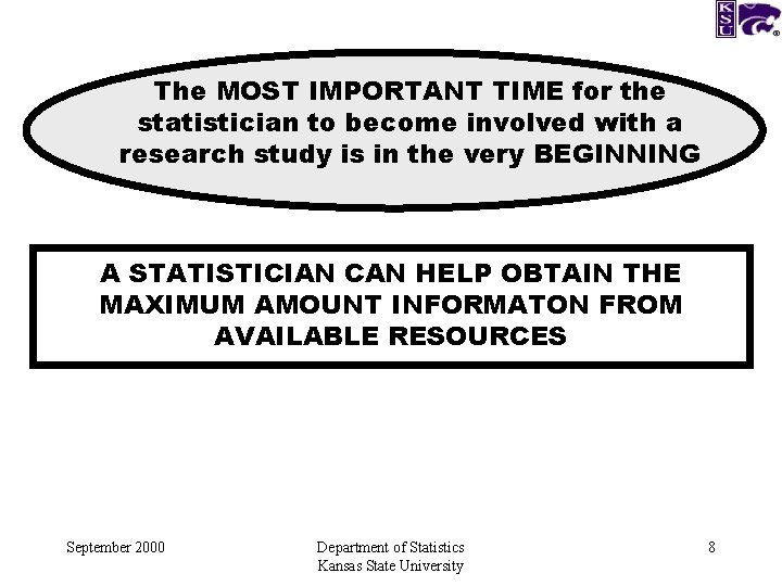 The MOST IMPORTANT TIME for the statistician to become involved with a research study