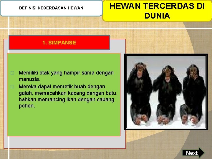 DEFINISI KECERDASAN HEWAN TERCERDAS DI DUNIA 1. SIMPANSE Memiliki otak yang hampir sama dengan