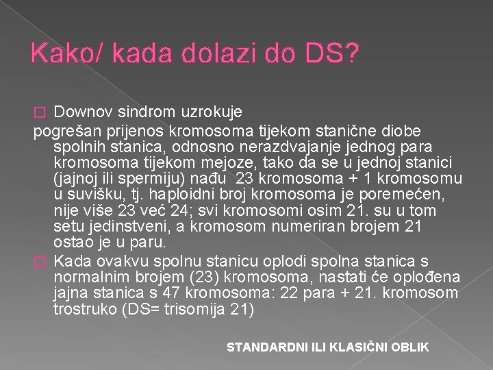 Kako/ kada dolazi do DS? Downov sindrom uzrokuje pogrešan prijenos kromosoma tijekom stanične diobe